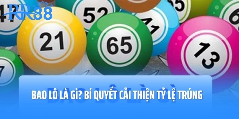 Bao lô là gì ? Bí quyết cải thiện tỷ lệ trúng.