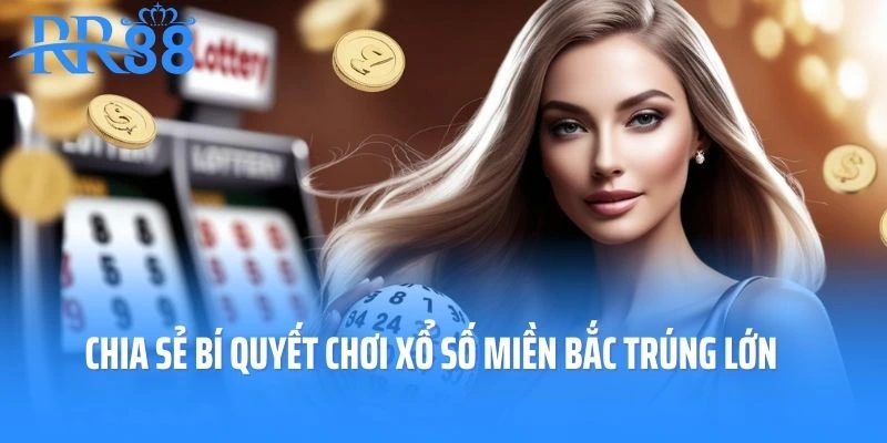 Chia sẻ bí quyết chơi xổ số miền Bắc trúng lớn