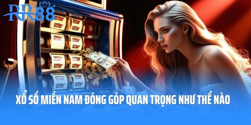 Xổ số miền Nam đóng góp vai trò quan trọng như thế nào